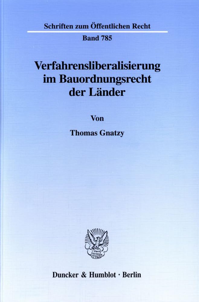 Verfahrensliberalisierung im Bauordnungsrecht der Länder. Dogmengeschichtliche Entwicklung und Neuausrichtung bauaufsichtlicher Präventivverfahren in ... (Schriften zum Öffentlichen Recht; SÖR 785) Law
