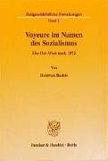 Zeitgeschichtliche Forschungen, Bd.1, Voyeure im Namen des Sozialismus: Ehe Ost-West nach 1972. German history