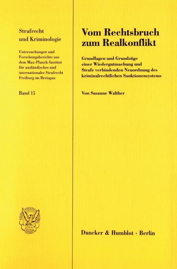 Vom Rechtsbruch zum Realkonflikt. Grundlagen und Grundzüge einer Wiedergutmachung und Strafe verbindenden Neuordnung des kriminalrechtlichen ... Mit Abb. (Strafrecht und Kriminologie; SK 15) Law