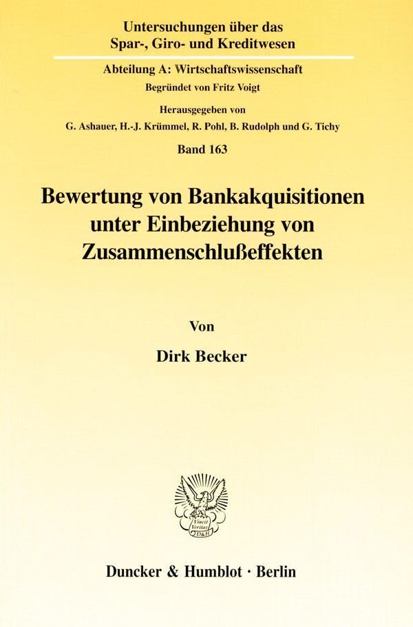 Bewertung von Bankakquisitionen unter Einbeziehung von Zusammenschlußeffekten. Mit Tab., Abb. (Untersuchungen über das Spar-, Giro- und Kreditwesen, ... Abteilung A: Wirtschaftswissenschaft) Law
