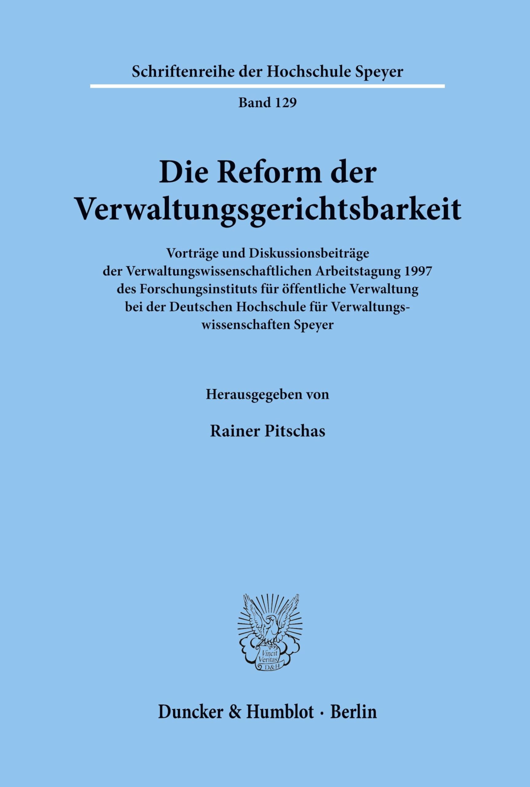 Die Reform der Verwaltungsgerichtsbarkeit. Vorträge und Diskussionsbeiträge der Verwaltungswissenschaftlichen Arbeitstagung 1997 des ... der Hochschule Speyer; HS 129) Law