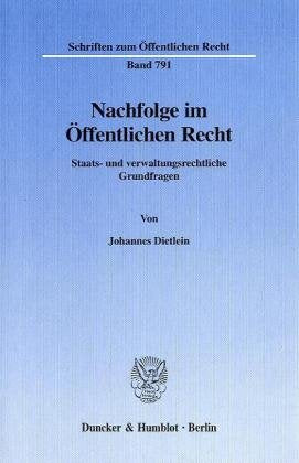 Nachfolge im Öffentlichen Recht. Staats- und verwaltungsrechtliche Grundfragen. (Schriften zum Öffentlichen Recht; SÖR 791) Law