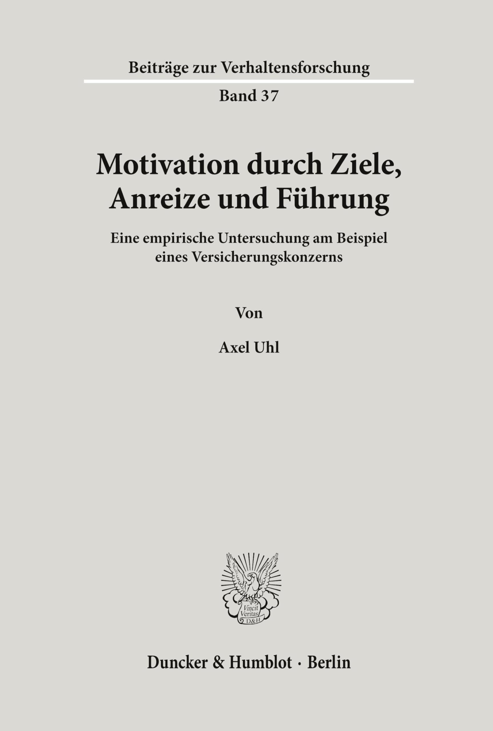 Motivation durch Ziele, Anreize und Führung. Eine empirische Untersuchung am Beispiel eines Versicherungskonzerns. Mit Tab., Abb. (Beiträge zur Verhaltensforschung; BVF 37) Law