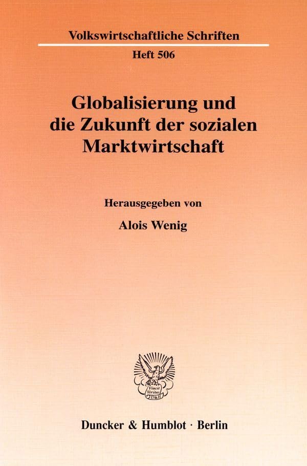 Globalisierung und die Zukunft der sozialen Marktwirtschaft. Mit Tab., Abb. (Volkswirtschaftliche Schriften; VWS 506) Law