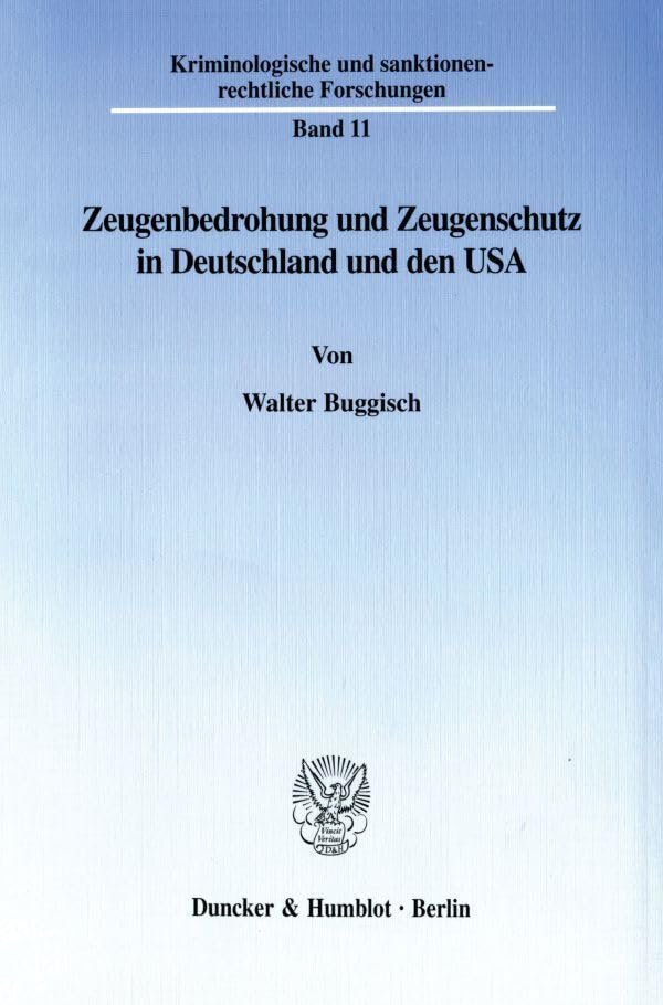 Zeugenbedrohung und Zeugenschutz in Deutschland und den USA. Mit Tab., Abb. (Kriminologische und sanktionenrechtliche Forschungen; KSF 11): Dissertationsschrift Law