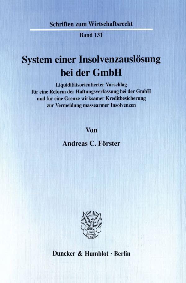 System einer Insolvenzauslösung bei der GmbH. Liquiditätsorientierter Vorschlag für eine Reform der Haftungsverfassung bei der GmbH und für eine ... (Schriften zum Wirtschaftsrecht; WR 131) Law