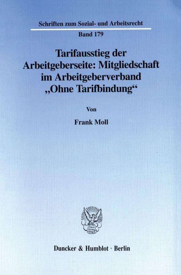 Tarifausstieg der Arbeitgeberseite: Mitgliedschaft im Arbeitgeberverband "Ohne Tarifbindung". (Schriften zum Sozial- und Arbeitsrecht; SAR 179): Dissertationsschrift Law