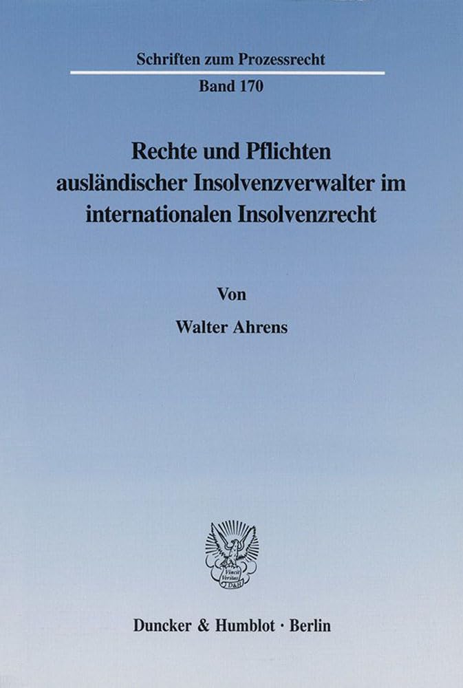 Rechte und Pflichten ausländischer Insolvenzverwalter im internationalen Insolvenzrecht. Law