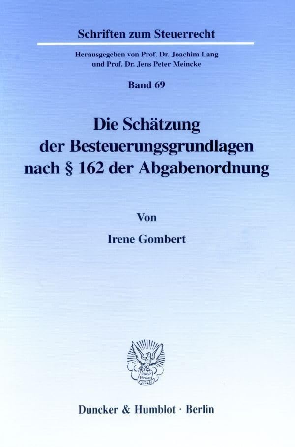 Die Schätzung der Besteuerungsgrundlagen nach § 162 der Abgabenordnung. (Schriften zum Steuerrecht; SSR 69): Dissertationsschrift Law