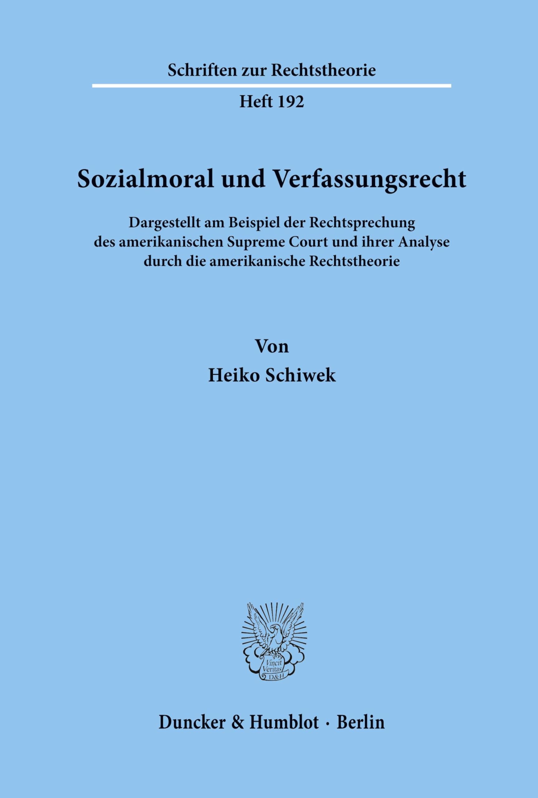 Sozialmoral und Verfassungsrecht. Dargestellt am Beispiel der Rechtsprechung des amerikanischen Supreme Court und ihrer Analyse durch die ... (Schriften zur Rechtstheorie; RT 192) Law