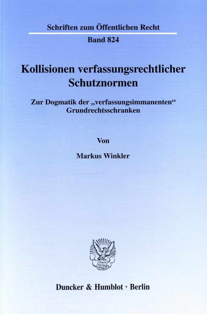 Kollisionen Verfassungsrechtlicher Schutznormen: Zur Dogmatik Der 'verfassungsimmanenten' Grundrechtsschranken book