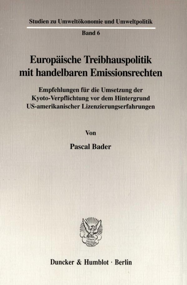 Europäische Treibhauspolitik mit handelbaren Emissionsrechten. Empfehlungen für die Umsetzung der Kyoto-Verpflichtung vor dem Hintergrund US- ... zu Umweltökonomie und Umweltpolitik; SUM 6) Law