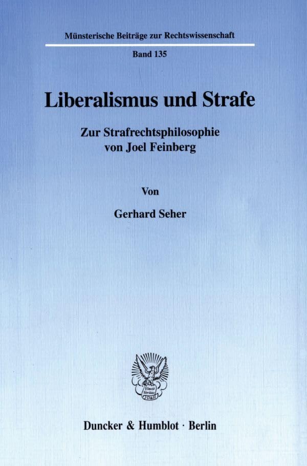 Liberalismus und Strafe. Zur Strafrechtsphilosophie von Joel Feinberg. Mit Tab., Abb. (Münsterische Beiträge zur Rechtswissenschaft; MBR 135) Law