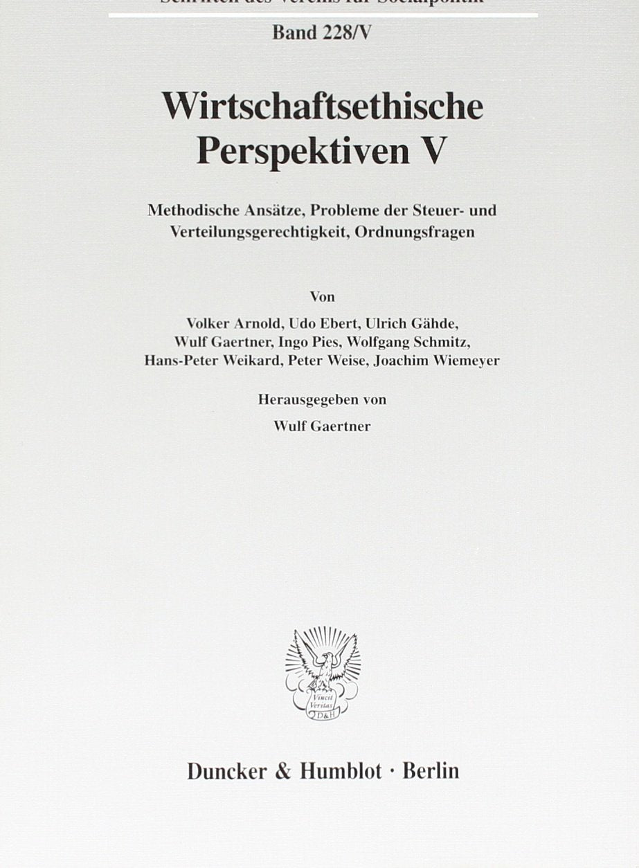 Wirtschaftsethische Perspektiven V. Methodische Ansätze, Probleme der Steuer- und Verteilungsgerechtigkeit, Ordnungsfragen. Mit Tab., Abb. (Schriften ... für Socialpolitik. Neue Folge; SVS 228/V) Law