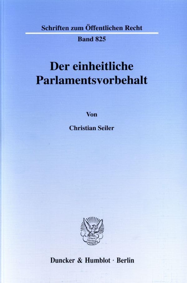 Der einheitliche Parlamentsvorbehalt. (Schriften zum Öffentlichen Recht; SÖR 825): Dissertationsschrift Law