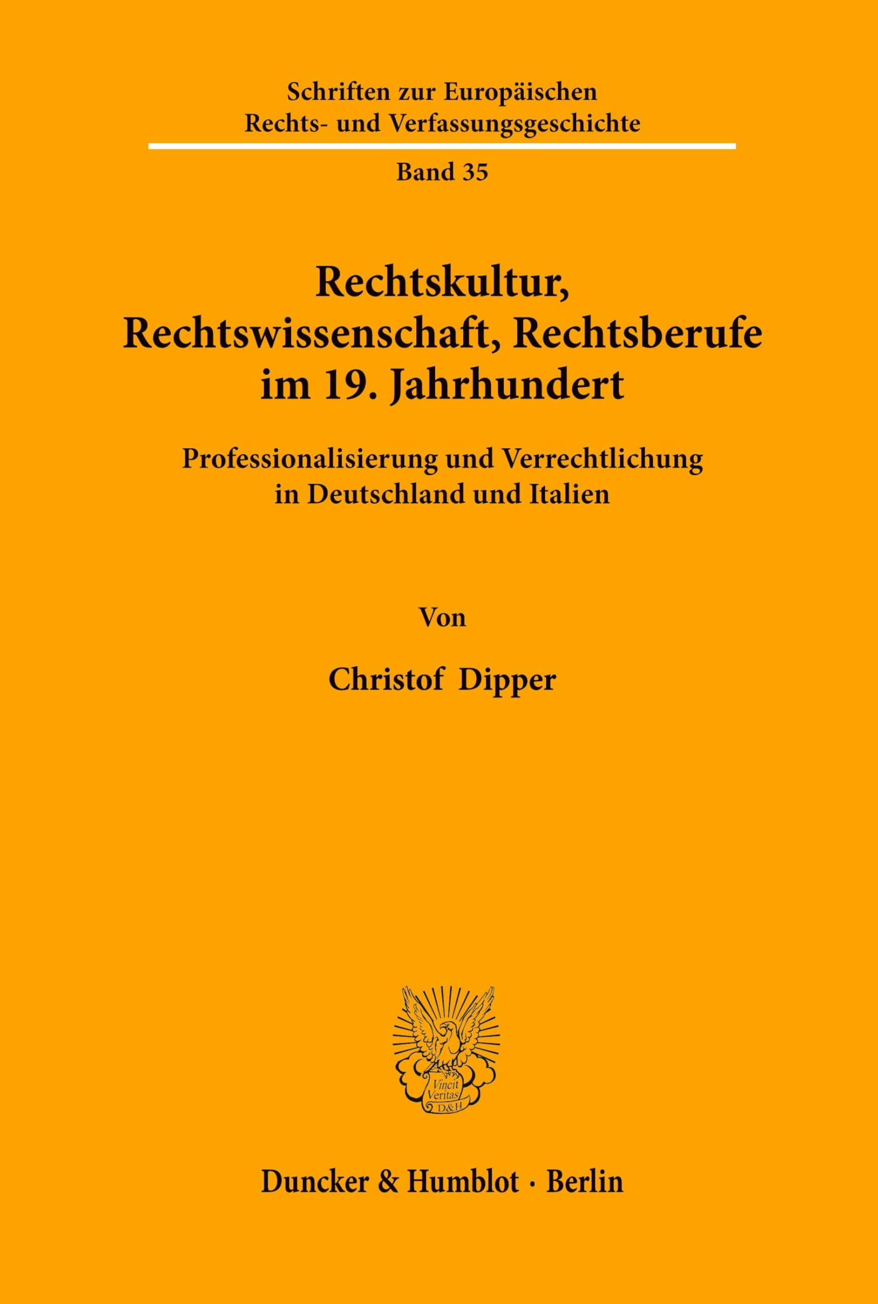 Rechtskultur, Rechtswissenschaft, Rechtsberufe im 19. Jahrhundert. Professionalisierung und Verrechtlichung in Deutschland und Italien. Mit Tab., Abb. ... Rechts- und Verfassungsgeschichte; ERV 35) Law