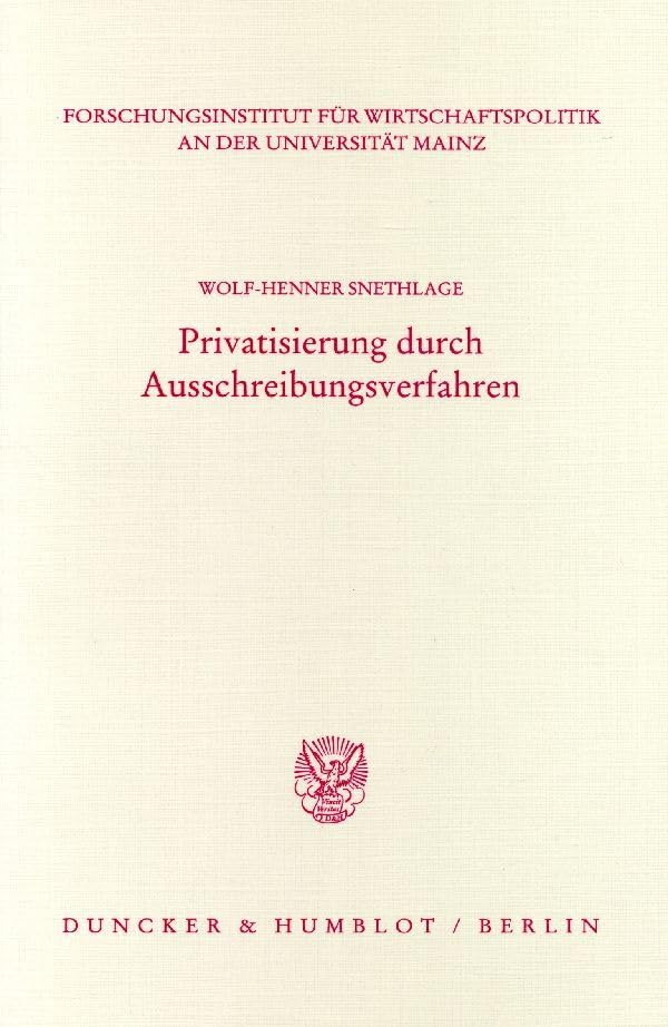 Privatisierung durch Ausschreibungsverfahren. Mit Tab., Abb. (Veröffentlichungen des Forschungsinstituts für Wirtschaftspolitik an der Universität Mainz; FW 58): Dissertationsschrift Law