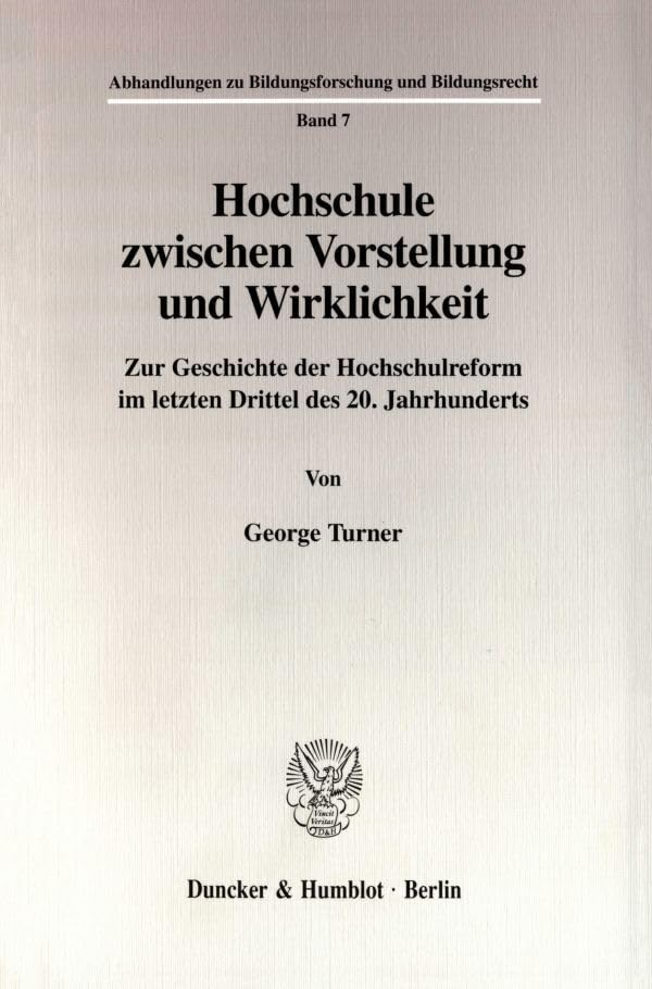 Hochschule zwischen Vorstellung und Wirklichkeit. Zur Geschichte der Hochschulreform im letzten Drittel des 20. Jahrhunderts. Mit 1 Abb. (Abhandlungen zu Bildungsforschung und Bildungsrecht; ABB 7) Law