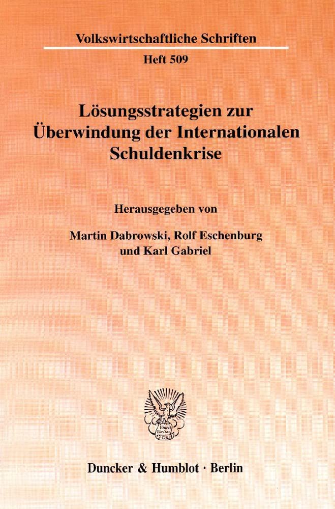 Lösungsstrategien zur Überwindung der Internationalen Schuldenkrise. Mit Tab., Abb. (Volkswirtschaftliche Schriften; VWS 509) Law