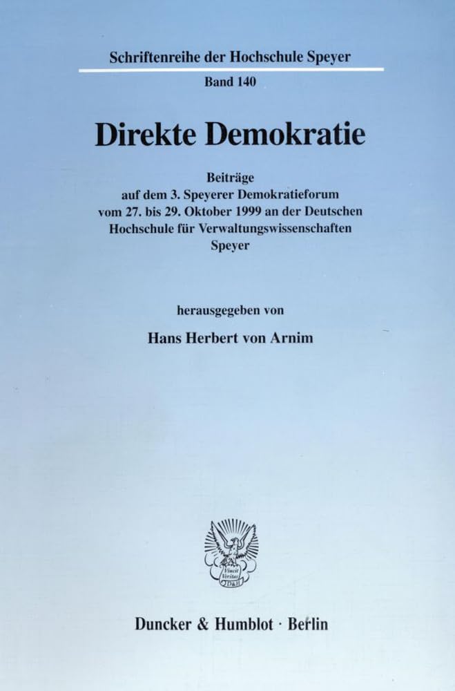 Direkte Demokratie. Beiträge auf dem 3. Speyerer Demokratieforum vom 27. bis 29. Oktober 1999 an der Deutschen Hochschule für ... der Hochschule Speyer; HS 140) Law