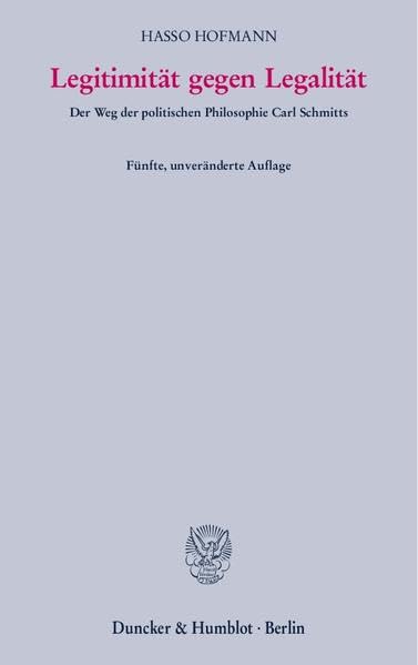 Legitimität gegen Legalität. Der Weg der politischen Philosophie Carl Schmitts. Law