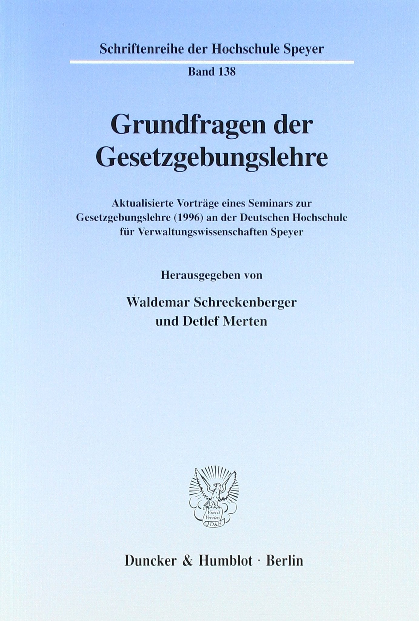 Grundfragen der Gesetzgebungslehre. Aktualisierte Vorträge eines Seminars zur Gesetzgebungslehre (1996) an der Deutschen Hochschule für ... der Hochschule Speyer; HS 138) Law