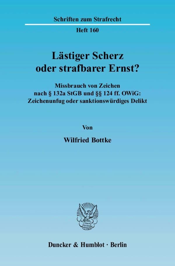 Lästiger Scherz oder strafbarer Ernst?: Missbrauch von Zeichen nach § 132a StGB und §§ 124 ff. OWiG: Zeichenunfug oder sanktionswürdiges Delikt. (Schriften zum Strafrecht) Law