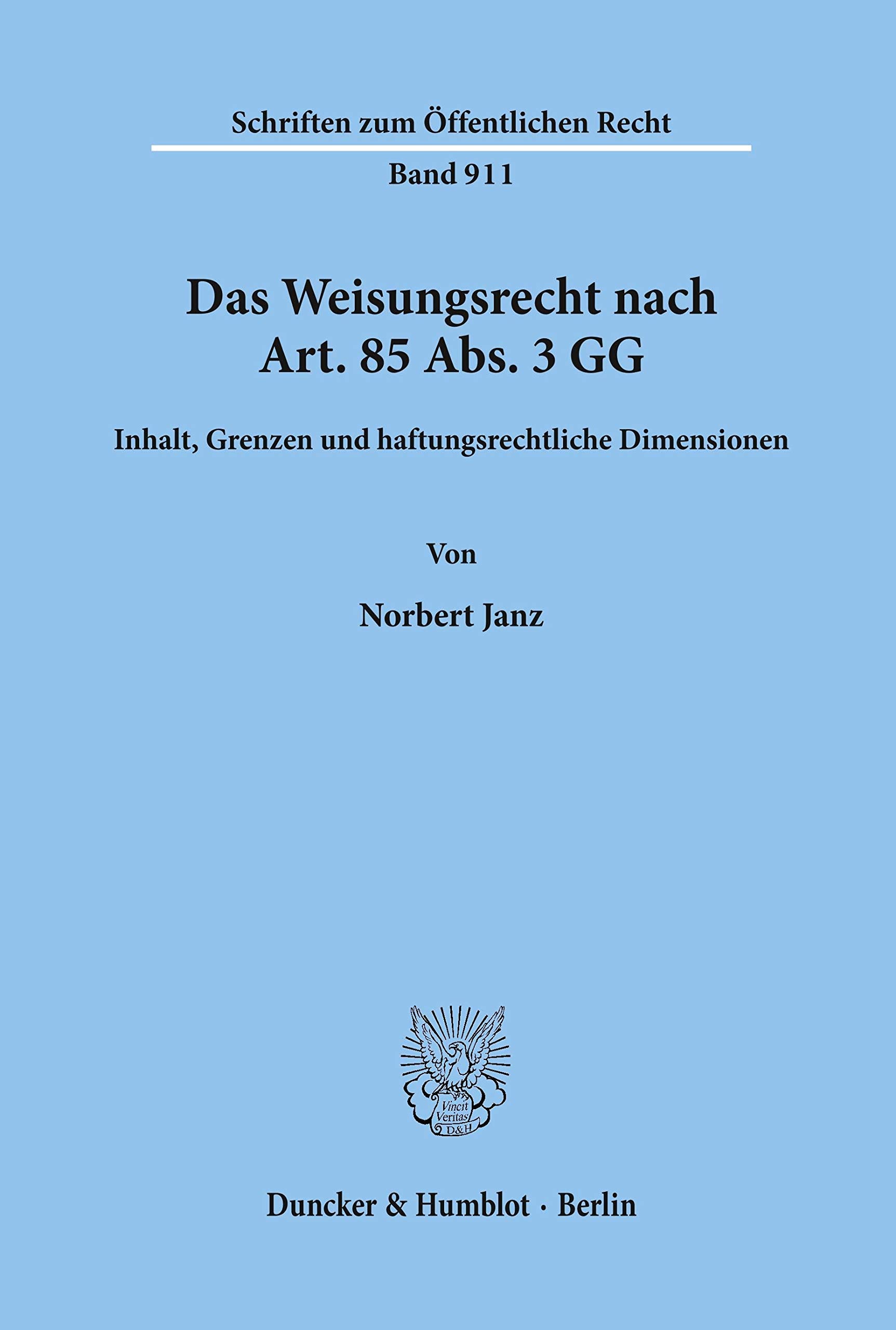 Das Weisungsrecht nach Art. 85 Abs. 3 GG.: Inhalt, Grenzen und haftungsrechtliche Dimensionen. (Schriften zum Öffentlichen Recht) Law