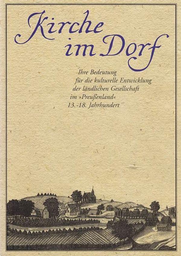 Kirche im Dorf. Ihre Bedeutung für die kulturelle Entwicklung der ländlichen Gesellschaft im "Preußenland", 13. - 18. Jahrhundert. Ausstellung des ... Museen zu Berlin, Preußischer Kulturbesitz Books