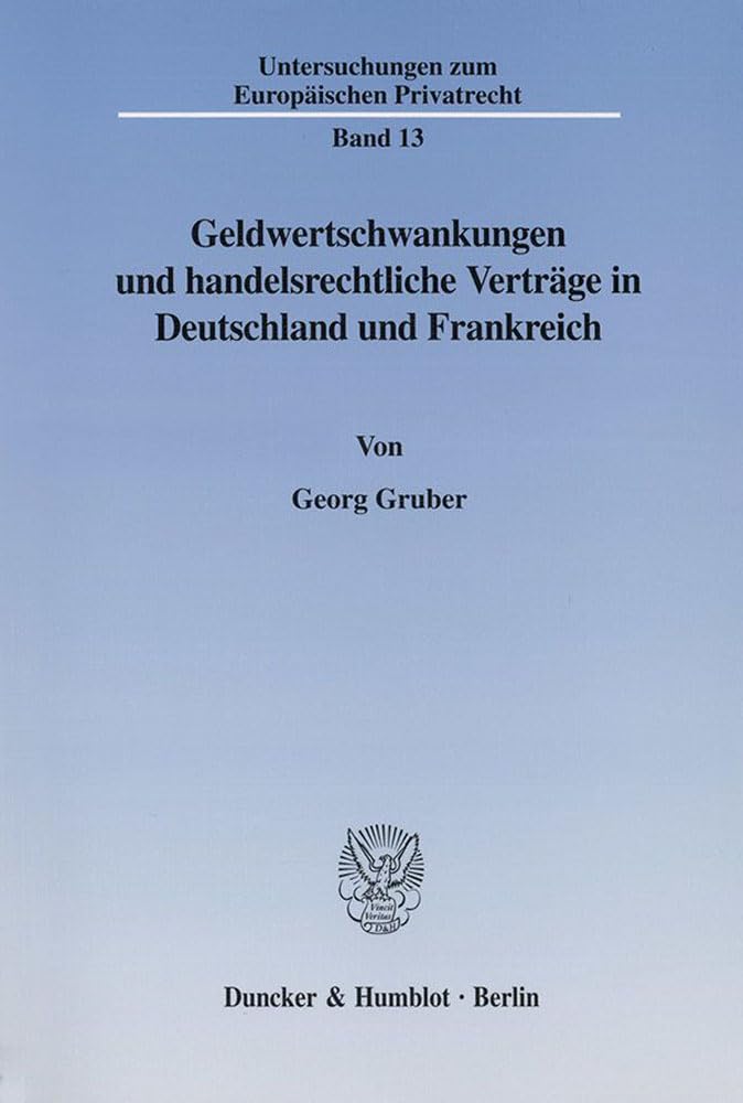 Geldwertschwankungen und handelsrechtliche Verträge in Deutschland und Frankreich. Bestandsaufnahme und Aussichten für das europäische Währungs- und ... zum Europäischen Privatrecht; UEP 13) Law