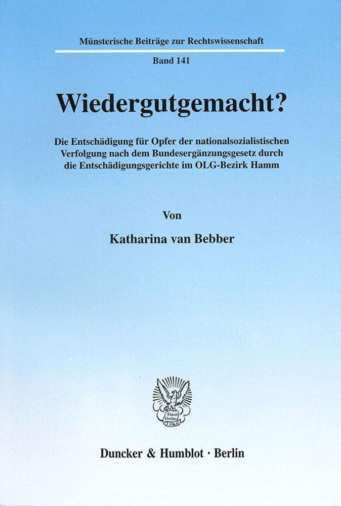 Wiedergutgemacht? Die Entschädigung für Opfer der nationalsozialistischen Verfolgung nach dem Bundesergänzungsgesetz durch die Entschädigungsgerichte ... Beiträge zur Rechtswissenschaft; MBR 141) Law