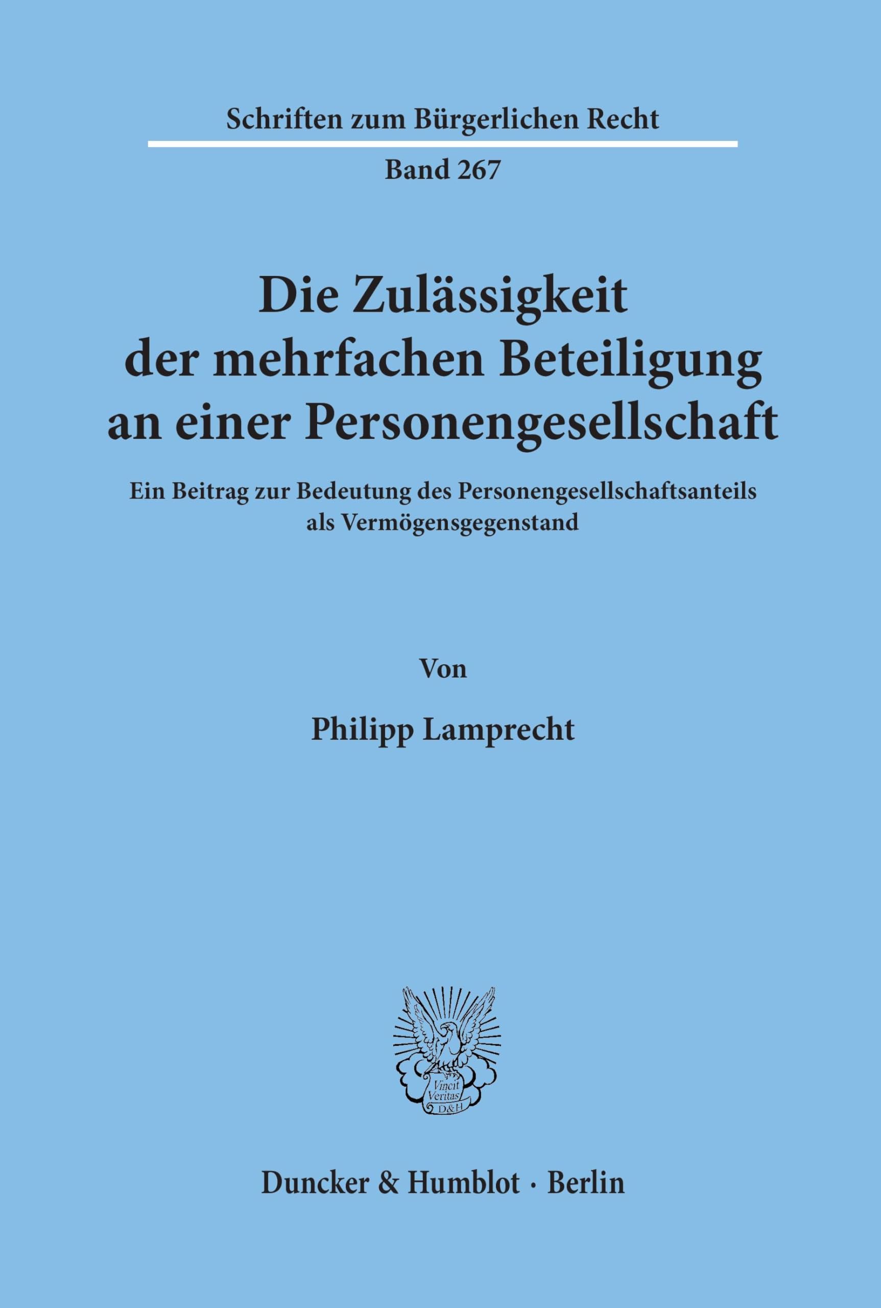 Die Zulässigkeit der mehrfachen Beteiligung an einer Personengesellschaft. Ein Beitrag zur Bedeutung des Personengesellschaftsanteils als ... (Schriften zum Bürgerlichen Recht; BR 267) Law