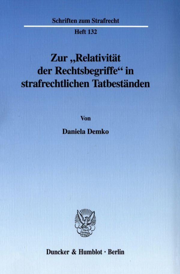 Zur "Relativität der Rechtsbegriffe" in strafrechtlichen Tatbeständen. (Schriften zum Strafrecht; SR 132): Dissertationsschrift Law