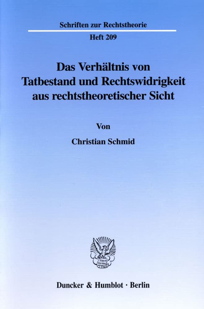 Das Verhältnis von Tatbestand und Rechtswidrigkeit aus rechtstheoretischer Sicht. (Schriften zur Rechtstheorie; RT 209): Dissertationsschrift Law
