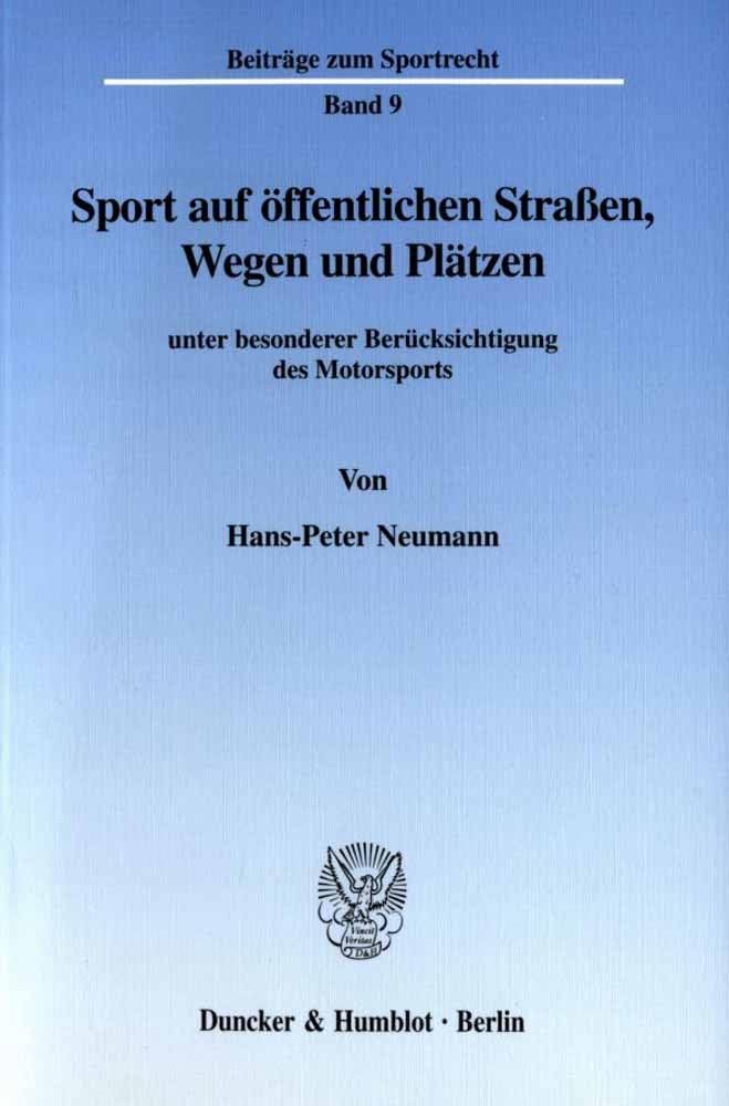 Sport auf öffentlichen Straßen, Wegen und Plätzen unter besonderer Berücksichtigung des Motorsports. (Beiträge zum Sportrecht; BSR 9) Law