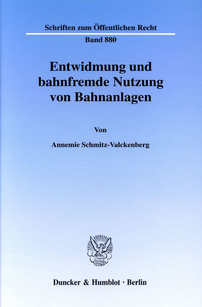 Entwidmung und bahnfremde Nutzung von Bahnanlagen. (Schriften zum Öffentlichen Recht; SÖR 880): Dissertationsschrift Law