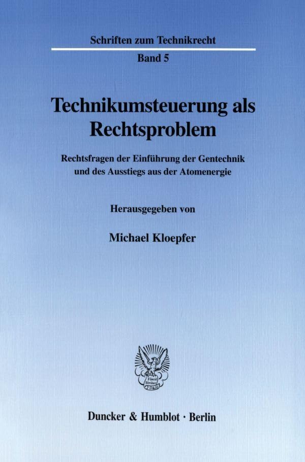 Technikumsteuerung als Rechtsproblem. Rechtsfragen der Einführung der Gentechnik und des Ausstiegs aus der Atomenergie. Wissenschaftliche Tagung mit ... Mit Abb. (Schriften zum Technikrecht; SZT 5) Law