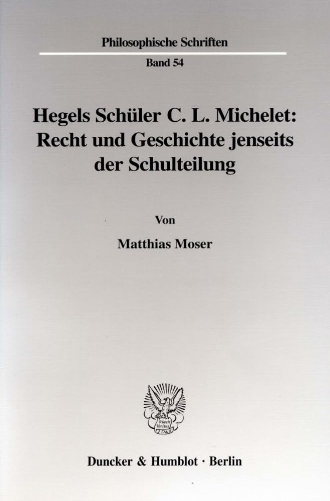 Hegels Schüler C. L. Michelet: Recht und Geschichte jenseits der Schulteilung.: Dissertationsschrift (Philosophische Schriften, Band 54) Law