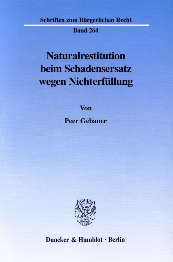 Naturalrestitution beim Schadensersatz wegen Nichterfüllung. (Schriften zum Bürgerlichen Recht; BR 264): Dissertationsschrift Law