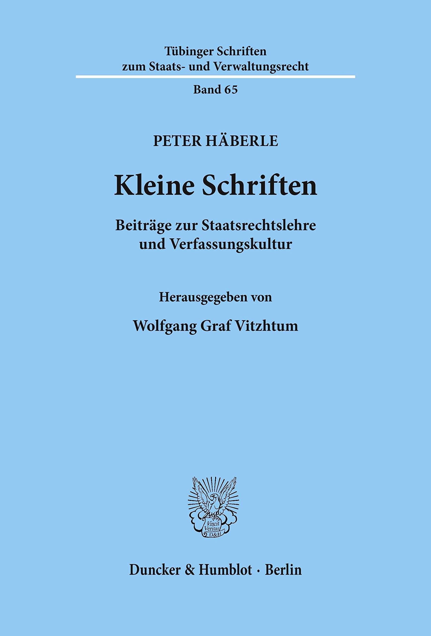 Kleine Schriften. Beiträge zur Staatsrechtslehre und Verfassungskultur. Hrsg. von Wolfgang Graf Vitzthum. Mit Frontispiz (Tübinger Schriften zum Staats- und Verwaltungsrecht; TSSV 65) Law