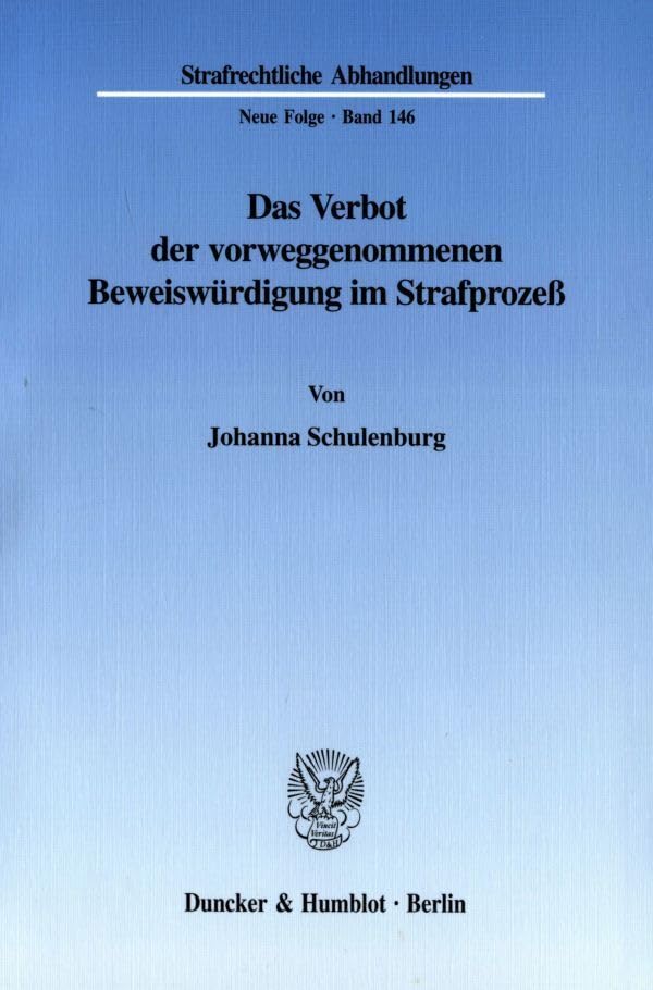 Das Verbot der vorweggenommenen Beweiswürdigung im Strafprozeß. (Strafrechtliche Abhandlungen. Neue Folge; SRA 146): Dissertationsschrift Law
