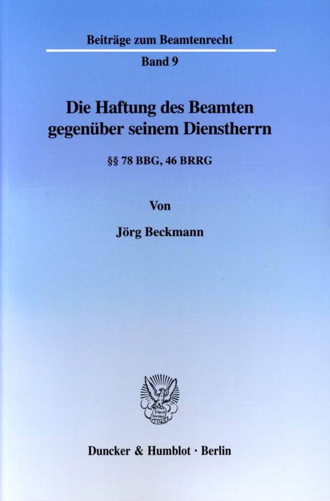 Die Haftung des Beamten gegenüber seinem Dienstherrn. §§ 78 BBG, 46 BRRG. (Beiträge zum Beamtenrecht; BBR 9) Law