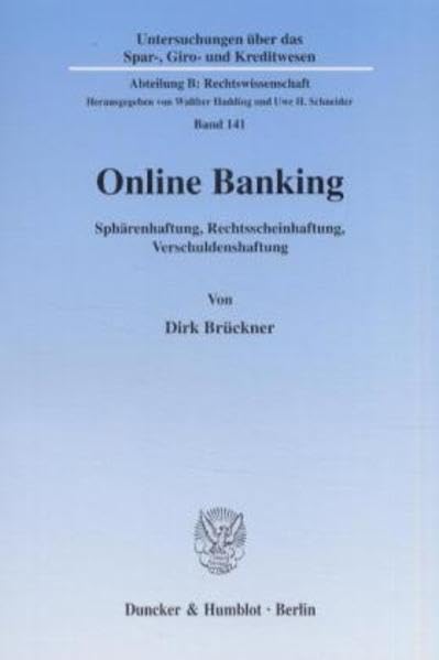 Online Banking. Sphärenhaftung, Rechtsscheinhaftung, Verschuldenshaftung. Eine Erörterung im Hinblick auf das Online Banking nach dem von der ... Kreditwesen. Abteilung B: Rechtswissenschaft) Law