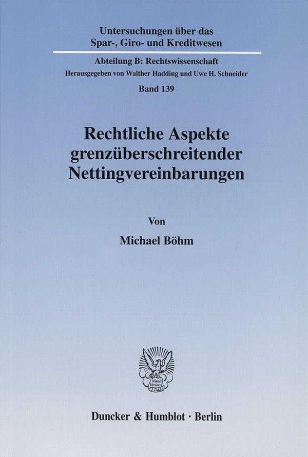 Rechtliche Aspekte grenzüberschreitender Nettingvereinbarungen. Mit Abb. (Untersuchungen über das Spar-, Giro- und Kreditwesen, Abt. B: ... Kreditwesen. Abteilung B: Rechtswissenschaft) Law