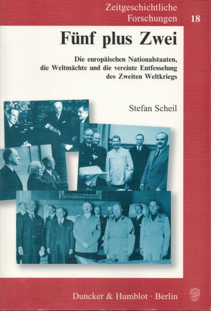Fünf plus Zwei. Die europäischen Nationalstaaten, die Weltmächte und die vereinte Entfesselung des Zweiten Weltkriegs. Zeitgeschichtliche Forschungen Bd.18 (Livre en allemand) book