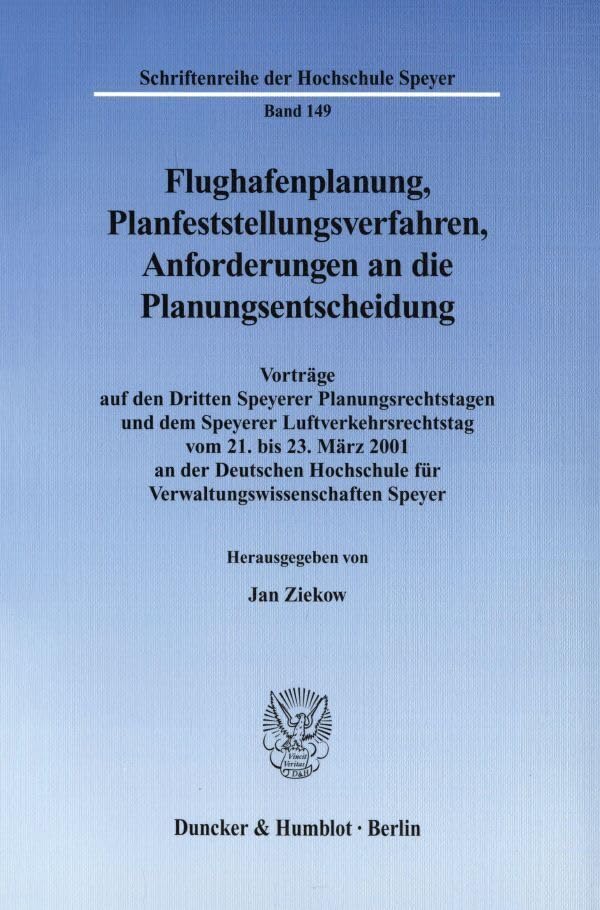 Flughafenplanung, Planfeststellungsverfahren, Anforderungen an die Planungsentscheidung. Vorträge auf den Dritten Speyerer Planungsrechtstagen und dem ... der Hochschule Speyer; HS 149) Law