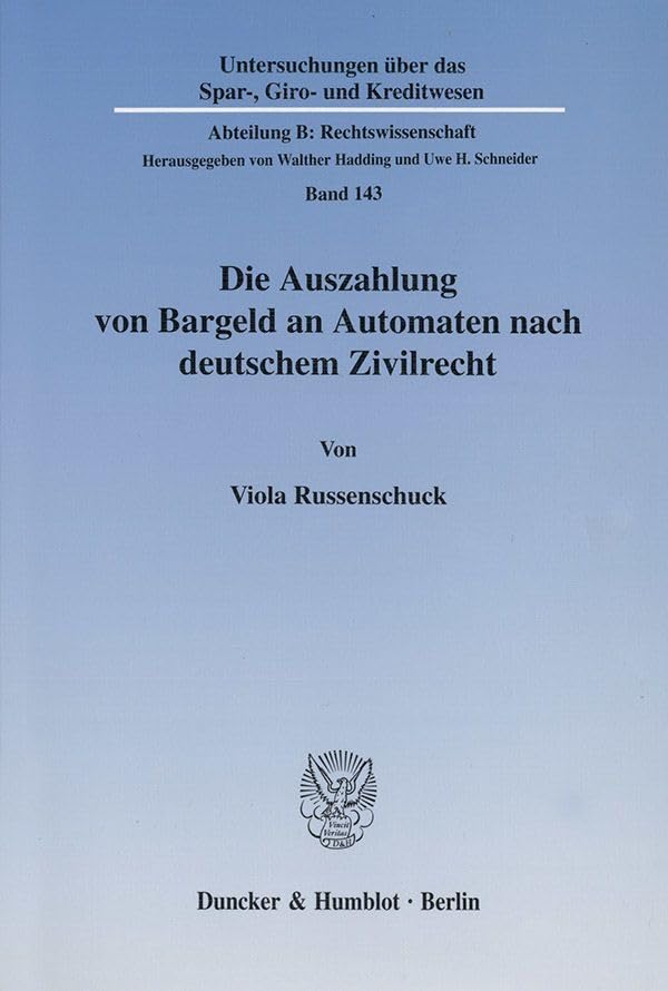 Die Auszahlung von Bargeld an Automaten nach deutschem Zivilrecht. (Untersuchungen über das Spar-, Giro- und Kreditwesen, Abt. B: Rechtswissenschaft; ... Kreditwesen. Abteilung B: Rechtswissenschaft) Law