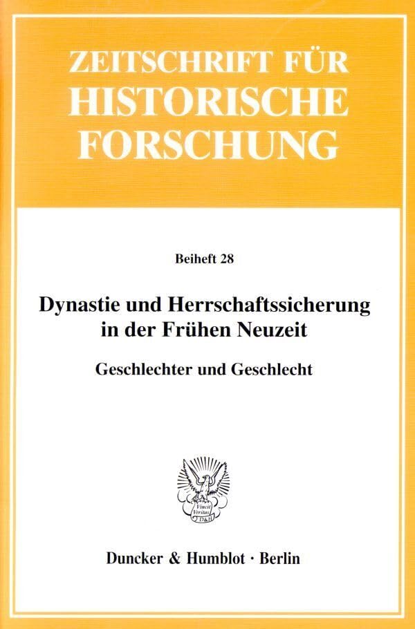 Dynastie und Herrschaftssicherung in der Frühen Neuzeit. Geschlechter und Geschlecht. Mit Tab., Abb. (Zeitschrift für Historische Forschung. Beihefte; Bh ZHF 28) Books