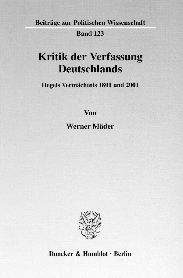 Kritik der Verfassung Deutschlands. Hegels Vermächtnis 1801 und 2001. (Beiträge zur Politischen Wissenschaft; BPW 123) Law