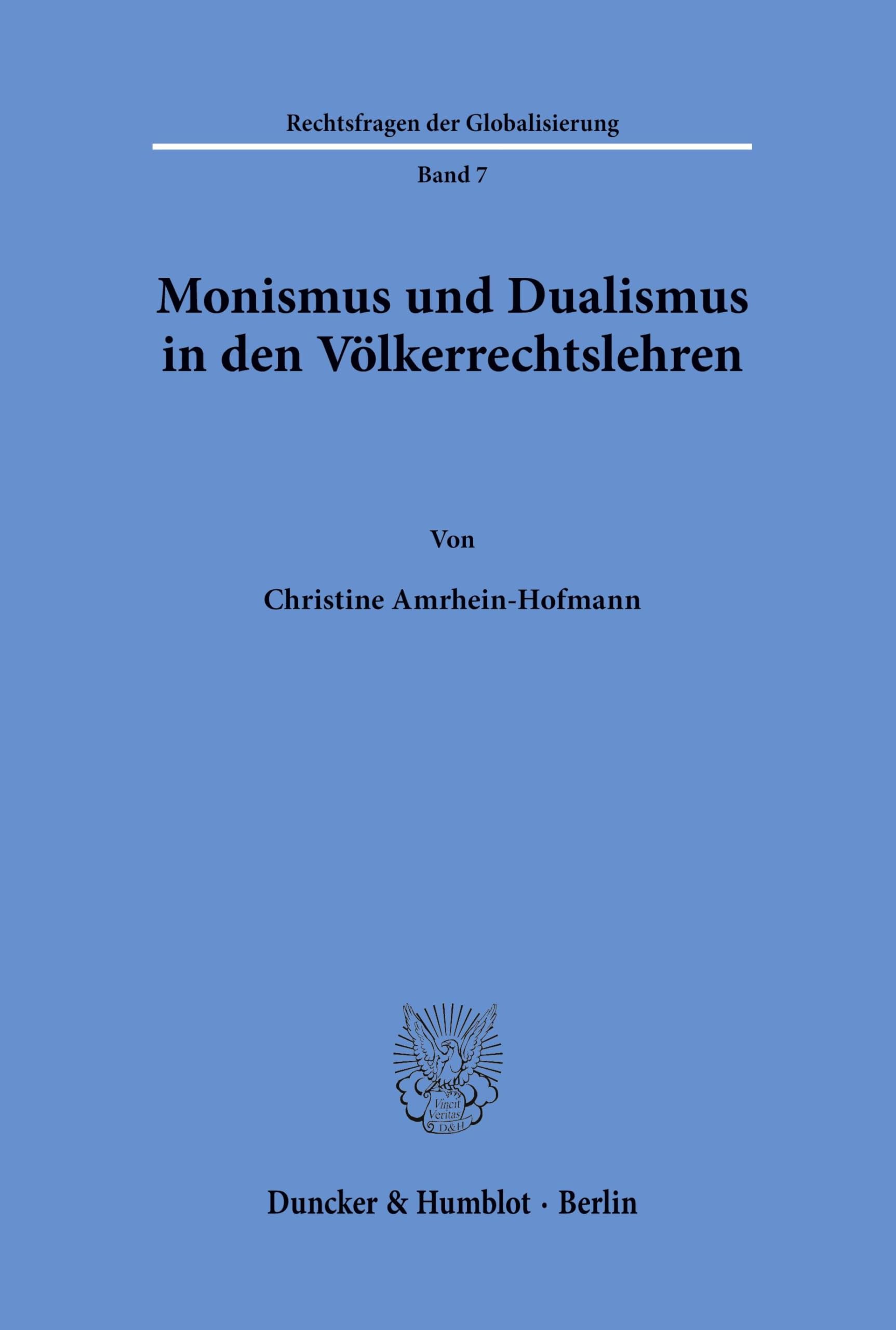 Monismus und Dualismus in den Völkerrechtslehren.: Dissertationsschrift (Rechtsfragen der Globalisierung, Band 7) Law